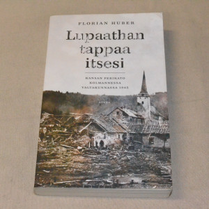 Florian Huber Lupaathan tappaa itsesi - Kansan perikato kolmannessa valtakunnassa 1945